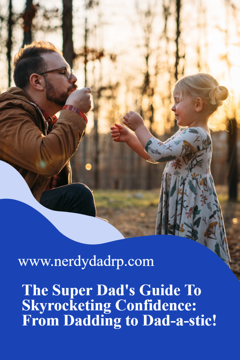 The Super Dad’s Guide To Skyrocketing Confidence: From Dadding to Dad-a-stic!