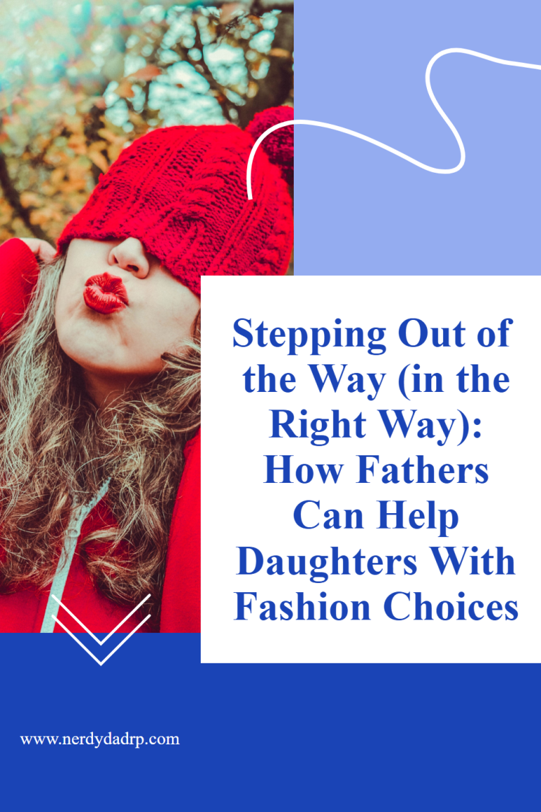 Stepping Out of the Way (in the Right Way): How Fathers Can Help Daughters With Fashion Choices