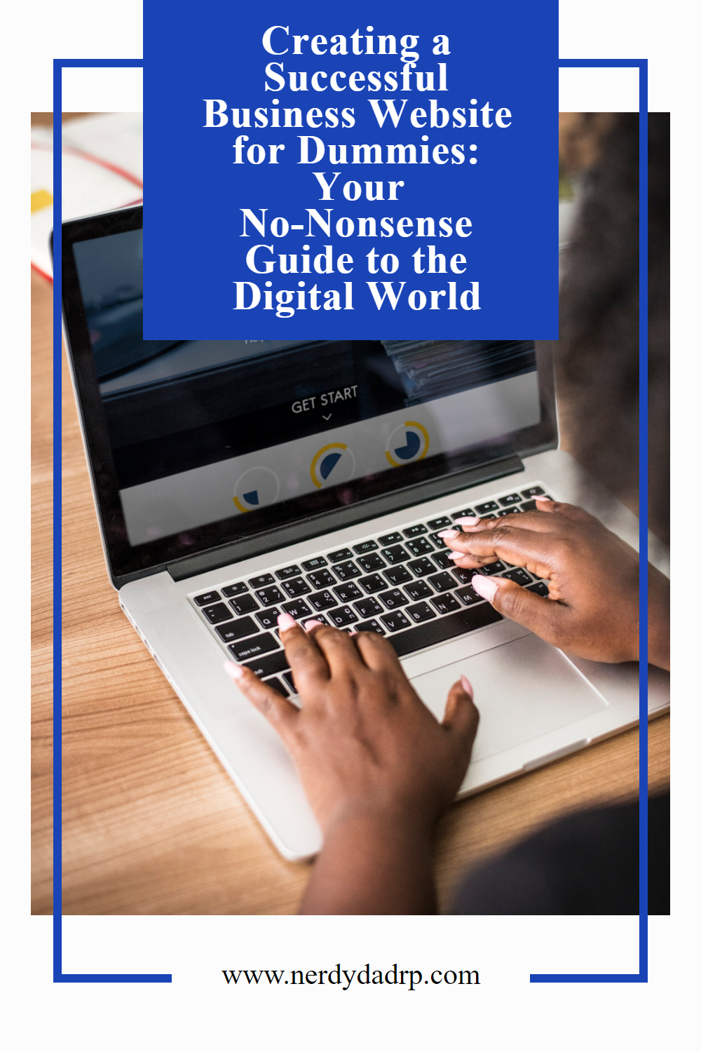Creating a Successful Business Website for Dummies: Your No-Nonsense Guide to the Digital World