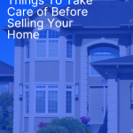 Important Things To Take Care of Before Selling Your Home -important-things-to-tak-pin