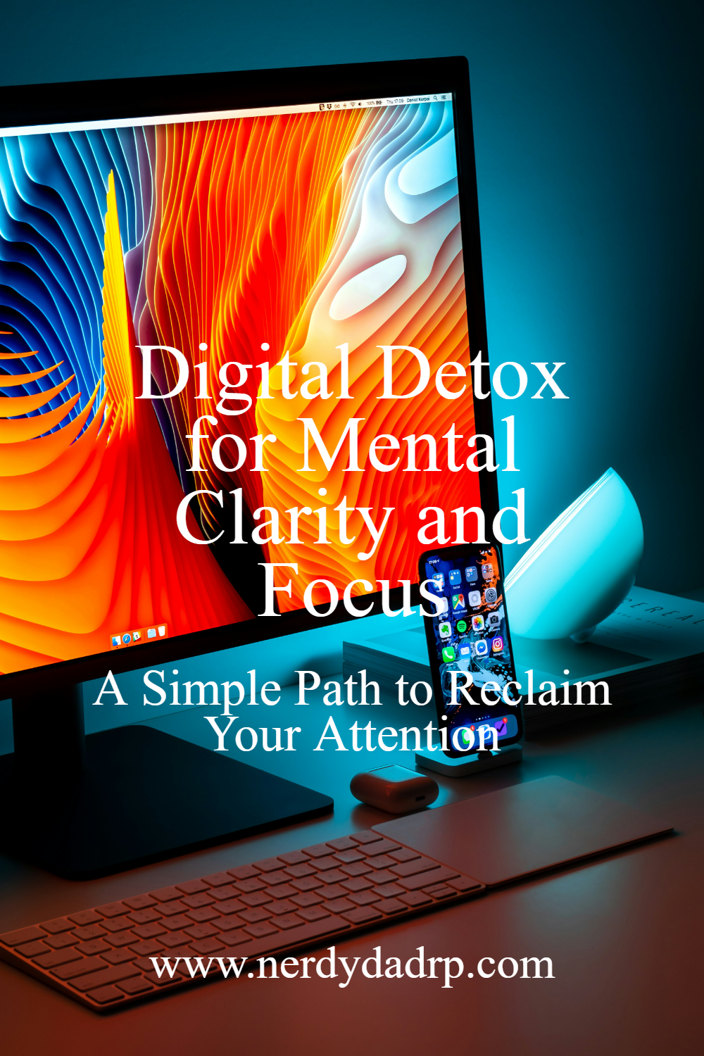 Digital Detox for Mental Clarity and Focus: A Simple Path to Reclaim Your Attention